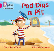 Title: Collins Big Cat Phonics for Letters and Sounds - Pod Digs a Pit: Band 1B/Pink B, Author: Clare Helen Welsh