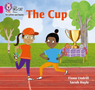 Title: Collins Big Cat Phonics for Letters and Sounds - The Cup: Band 1B/Pink B, Author: Fiona Undrill