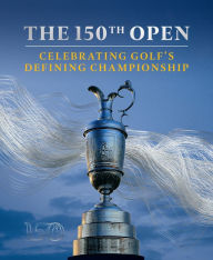 Title: The 150th Open: Celebrating Golf's Defining Championship, Author: Iain Carter