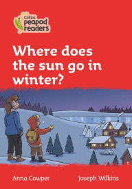 Title: Where does the Sun go in Winter?: Level 5, Author: Anna Cowper