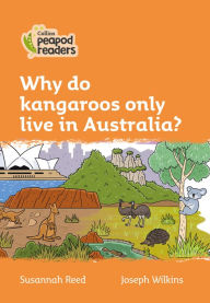 Title: Why do Kangaroos Only Live in Australia?: Level 4, Author: Susannah Reed