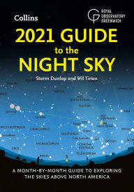 Title: 2021 Guide to the Night Sky: A Month-by-Month Guide to Exploring the Skies Above North America, Author: Storm Dunlop