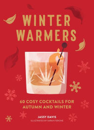 Title: Winter Warmers: 60 Cosy Cocktails for Autumn and Winter, Author: Jassy Davis