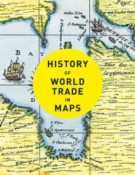 Title: History of World Trade in Maps, Author: Philip Parker