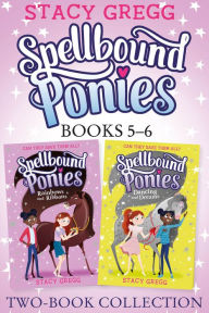 Title: Spellbound Ponies 2-book Collection Volume 3: Rainbows and Ribbons, Dancing and Dreams (Spellbound Ponies), Author: Stacy Gregg
