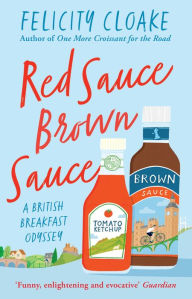 Title: Red Sauce Brown Sauce: A British Breakfast Odyssey, Author: Felicity Cloake