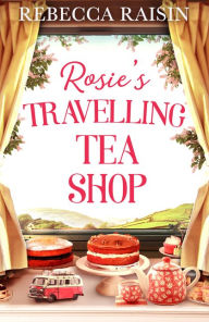 Title: Rosie's Travelling Tea Shop, Author: Rebecca Raisin