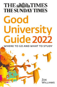 Title: The Times Good University Guide 2022: Where to Go and What to Study, Author: John O'Leary