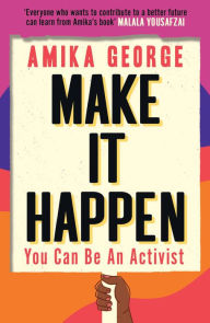 Title: Make it Happen: You Can Be An Activist, Author: Amika George