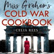Title: Miss Graham's Cold War Cookbook, Author: Celia Rees