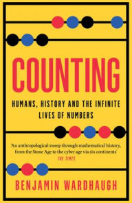 Title: Counting: Humans, History and the Infinite Lives of Numbers, Author: Benjamin Wardhaugh