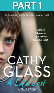 Title: A Life Lost: Part 1 of 3: Jackson Is Haunted by a Secret from His Past, Author: Cathy Glass