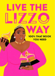 Title: Live the Lizzo Way: 100% That Book You Need, Author: Natty Kasambala