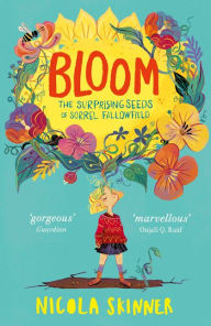 Title: Bloom: The Surprising Seeds of Sorrel Fallowfield, Author: Nicola Skinner