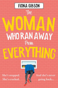 Title: The Woman Who Ran Away from Everything, Author: Fiona Gibson