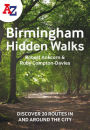 A A-Z BIRMINGHAM HIDDEN WALKS: Discover 20 routes in and around the city: Discover 20 routes in and around the city