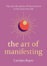 Title: The Art of Manifesting, Author: Carolyn Boyes