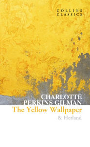 Title: The Yellow Wallpaper & Herland (Collins Classics), Author: Charlotte Perkins Gilman