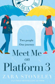 Title: Meet Me on Platform 3 (The Zara Stoneley Romantic Comedy Collection, Book 9), Author: Zara Stoneley