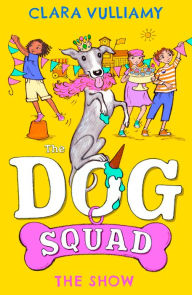 Title: The Show (The Dog Squad, Book 3), Author: Clara Vulliamy