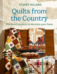 Title: Quilts from the Country: Patchwork projects to decorate your home, Author: Stuart Hillard