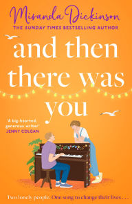 Title: And Then There Was You, Author: Miranda Dickinson
