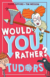 Title: Would You Rather? Tudors, Author: Clive Gifford
