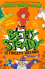 Betty Steady and the Fidgety Wizard (Betty Steady, Book 3)