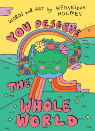 Title: You Deserve the Whole World, Author: Wednesday Holmes