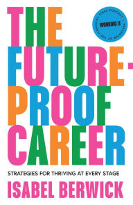 Title: The Future-Proof Career: Strategies for thriving at every stage, Author: Isabel Berwick