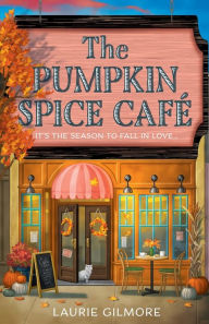 Title: The Pumpkin Spice Café (Dream Harbor, Book 1), Author: Laurie Gilmore
