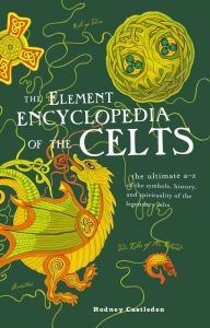 Title: The Element Encyclopedia of the Celts, Author: Rodney Castleden