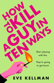 Title: How to Kill a Guy in Ten Ways, Author: Eve Kellman