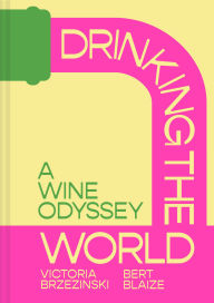 Title: Drinking the World: A Wine Odyssey, Author: Victoria Brzezinski