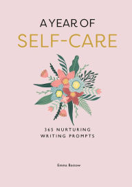 Title: A Year of Self-Care: 365 Nurturing Writing Prompts, Author: Emma Bastow