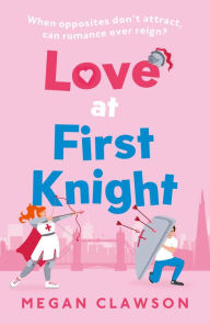Title: Love at First Knight, Author: Megan Clawson