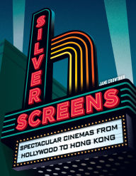 Title: Silver Screens: Spectacular cinemas from Hollywood to Hong Kong, Author: Jane Crowther