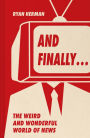 And Finally.: Weird and wonderful stories told at the end of the news