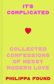 Title: It's Complicated: Confessions of messy modern love, Author: Philippa Found