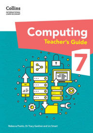 Title: Collins International Lower Secondary Computing - International Lower Secondary Computing Teacher's Guide: Stage 7, Author: Dr Tracy Gardner