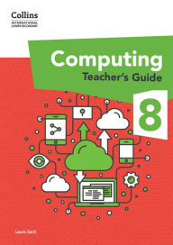 Title: Collins International Lower Secondary Computing - International Lower Secondary Computing Teacher's Guide: Stage 8, Author: Laura Sach