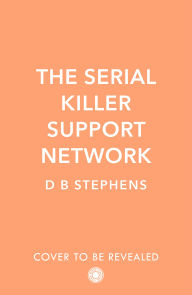 Title: The Serial Killer Support Network (Secret Vigilante, Book 2), Author: D B Stephens