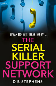 Title: The Serial Killer Support Network (Secret Vigilante, Book 2), Author: D B Stephens