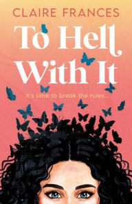 Title: To Hell With It, Author: Claire Frances