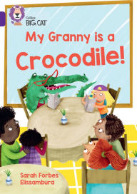 Title: Collins Big Cat - My Granny is a Crocodile: Band 08/Purple, Author: Collins Big Cat