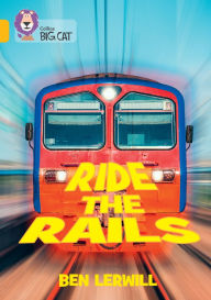 Title: Collins Big Cat - Ride the Rails: Band 09/Gold, Author: Ben Lerwill