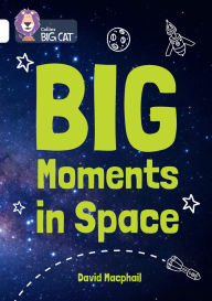Title: Collins Big Cat - Big Moments in Space: Band 10/White, Author: Collins Big Cat