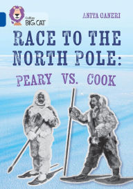 Title: Collins Big Cat - Race to the North Pole: Peary vs Cook: Band 16/Sapphire, Author: Collins Big Cat