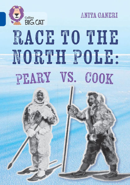 Collins Big Cat - Race to the North Pole: Peary vs Cook: Band 16/Sapphire