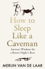 How to Sleep Like a Caveman: Ancient Wisdom for a Better Night's Rest
